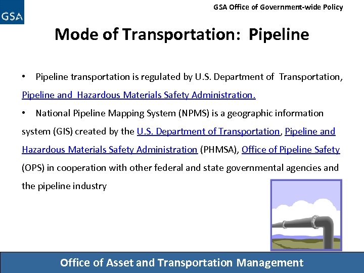 GSA Office of Government-wide Policy Mode of Transportation: Pipeline • Pipeline transportation is regulated