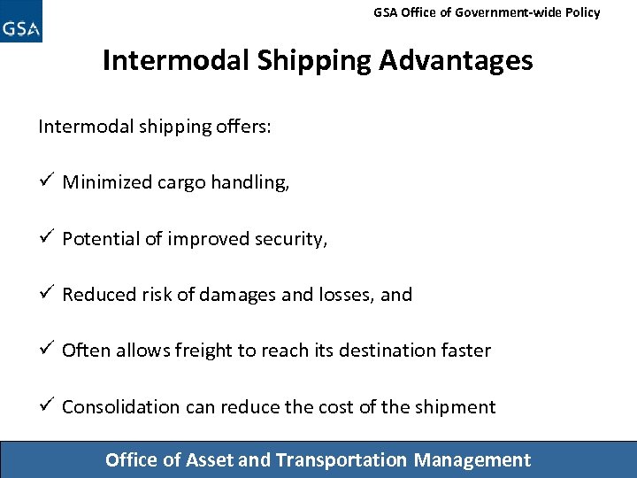 GSA Office of Government-wide Policy Intermodal Shipping Advantages Intermodal shipping offers: ü Minimized cargo