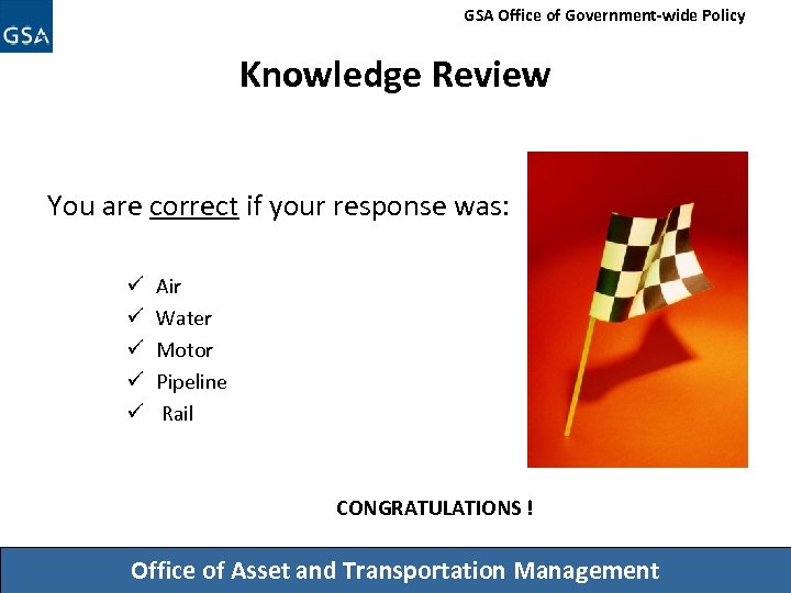 GSA Office of Government-wide Policy Knowledge Review You are correct if your response was: