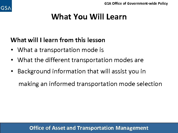 GSA Office of Government-wide Policy What You Will Learn What will I learn from