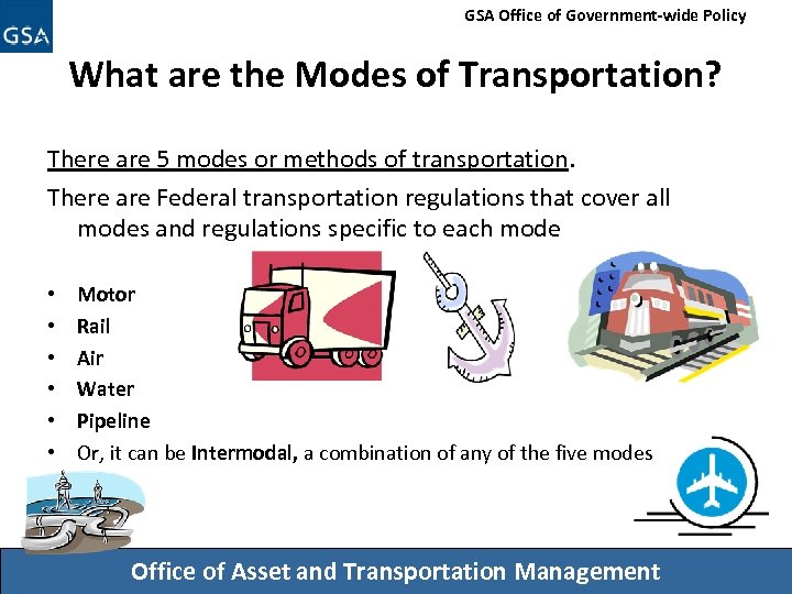 GSA Office of Government-wide Policy What are the Modes of Transportation? There are 5