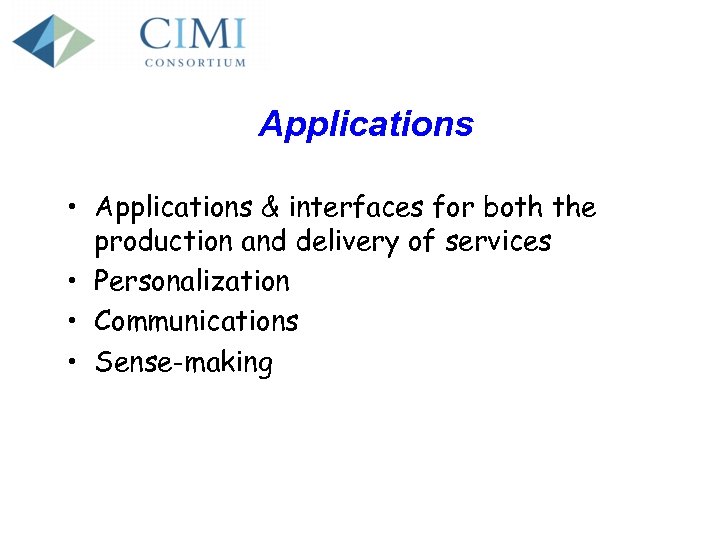 Applications • Applications & interfaces for both the production and delivery of services •