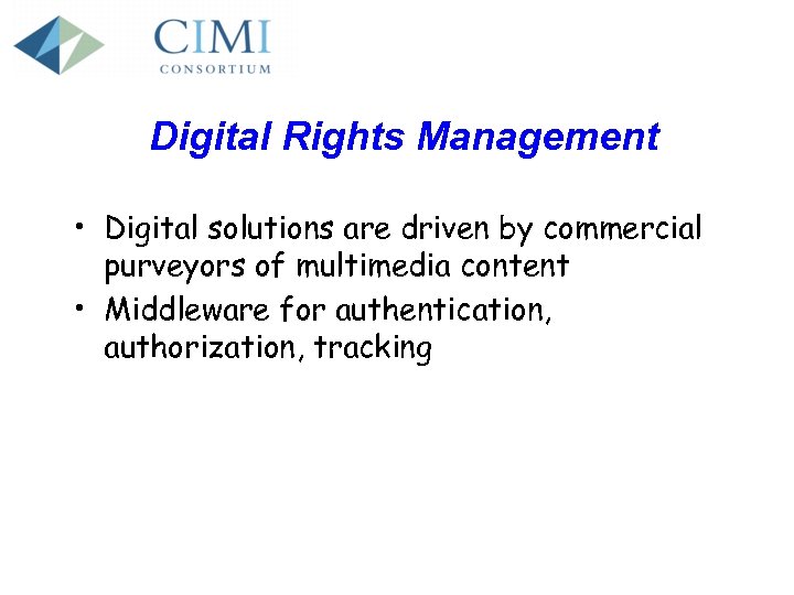 Digital Rights Management • Digital solutions are driven by commercial purveyors of multimedia content
