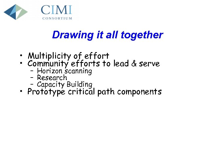 Drawing it all together • Multiplicity of effort • Community efforts to lead &