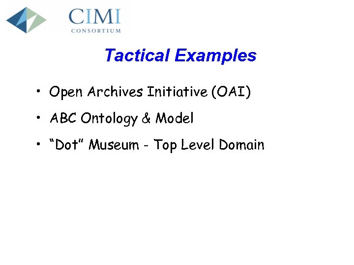 Tactical Examples • Open Archives Initiative (OAI) • ABC Ontology & Model • “Dot”