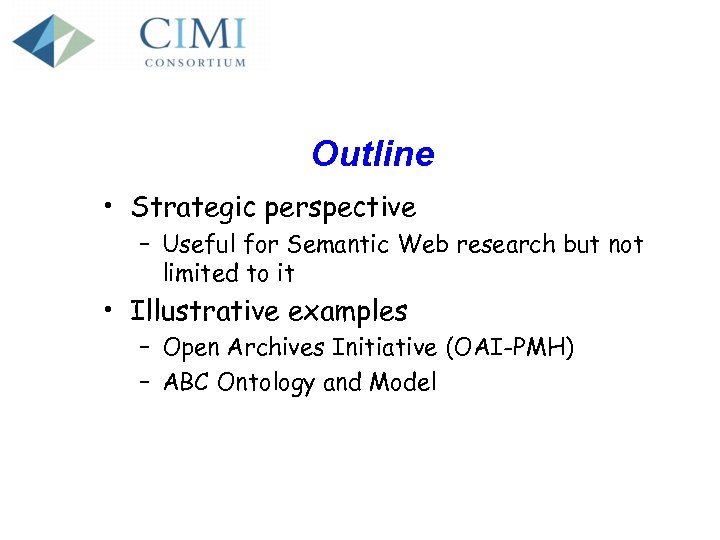Outline • Strategic perspective – Useful for Semantic Web research but not limited to