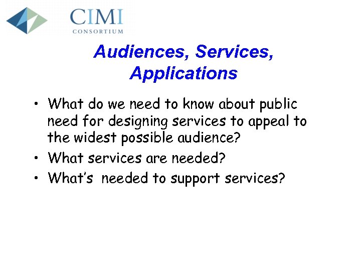 Audiences, Services, Applications • What do we need to know about public need for
