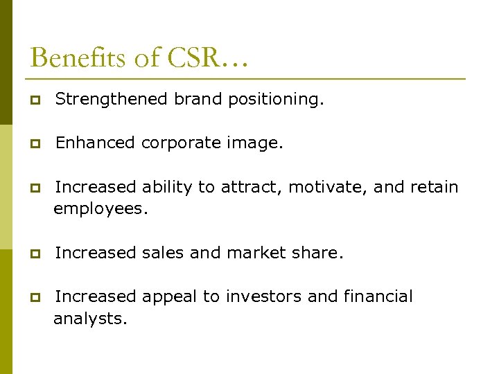 Benefits of CSR… p Strengthened brand positioning. p Enhanced corporate image. p Increased ability