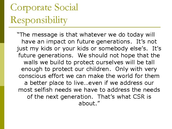 Corporate Social Responsibility “The message is that whatever we do today will have an