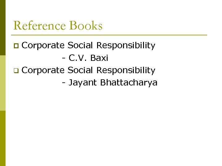 Reference Books Corporate Social Responsibility - C. V. Baxi q Corporate Social Responsibility -