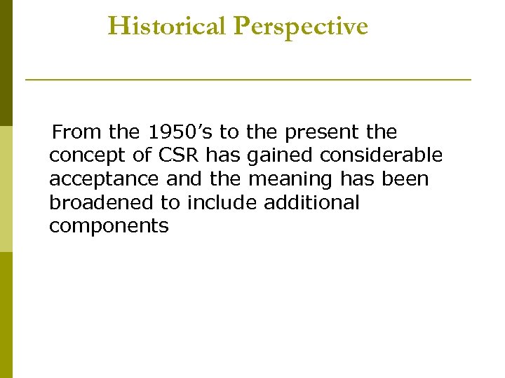 Historical Perspective From the 1950’s to the present the concept of CSR has gained