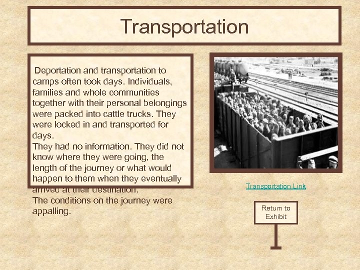 Transportation Deportation and transportation to camps often took days. Individuals, families and whole communities