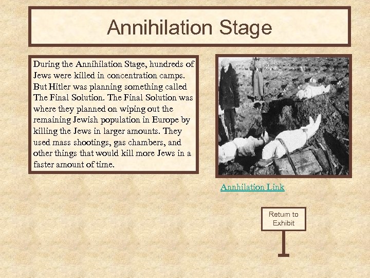 Annihilation Stage During the Annihilation Stage, hundreds of Jews were killed in concentration camps.