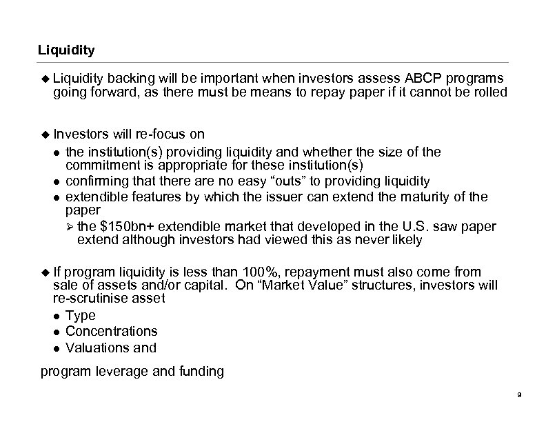 Liquidity u Liquidity backing will be important when investors assess ABCP programs going forward,