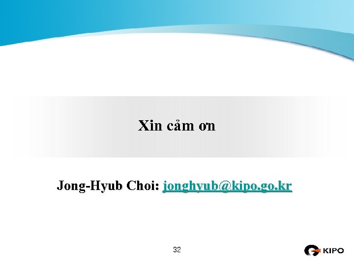Xin cảm ơn Jong-Hyub Choi: jonghyub@kipo. go. kr 32 