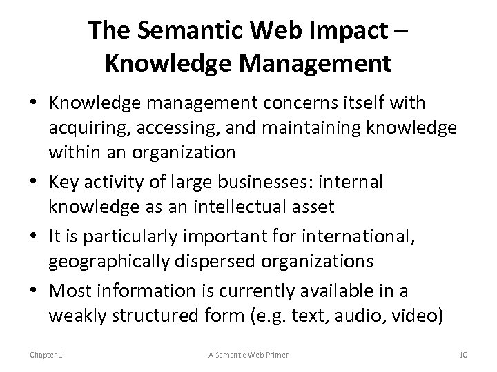 The Semantic Web Impact – Knowledge Management • Knowledge management concerns itself with acquiring,