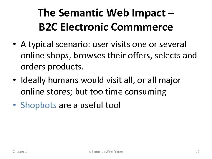 The Semantic Web Impact – B 2 C Electronic Commmerce • A typical scenario: