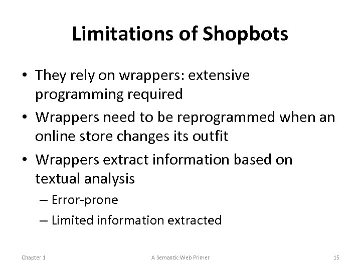 Limitations of Shopbots • They rely on wrappers: extensive programming required • Wrappers need