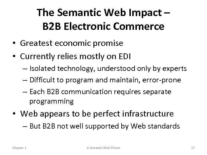 The Semantic Web Impact – B 2 B Electronic Commerce • Greatest economic promise