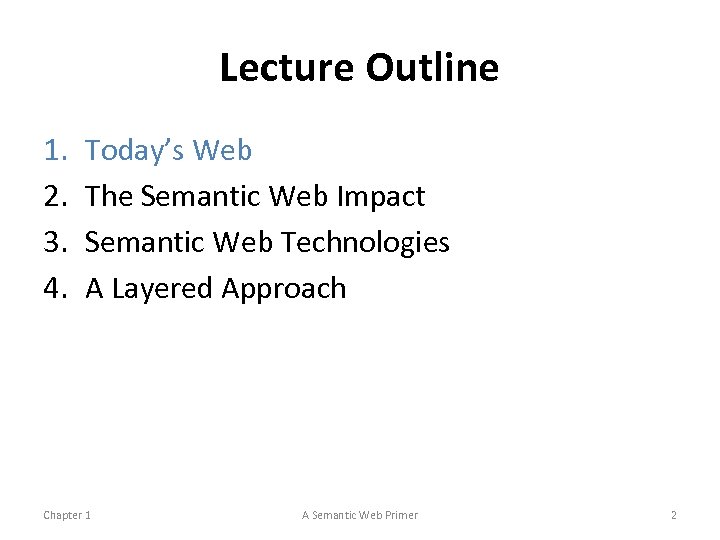 Lecture Outline 1. 2. 3. 4. Today’s Web The Semantic Web Impact Semantic Web