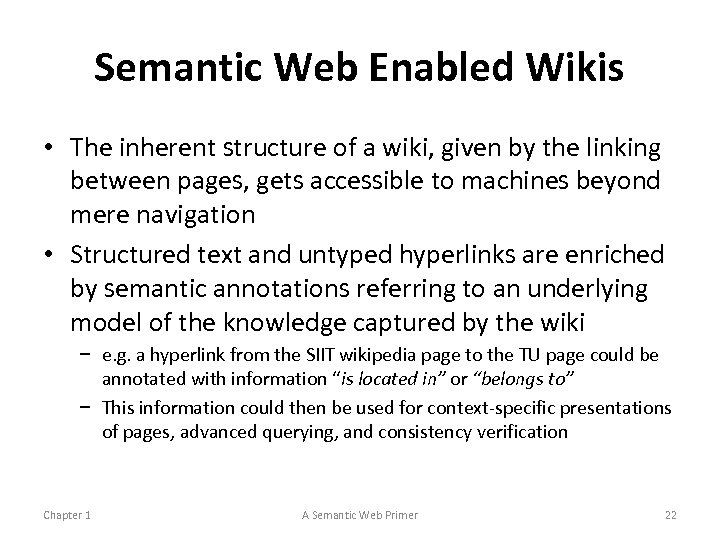 Semantic Web Enabled Wikis • The inherent structure of a wiki, given by the