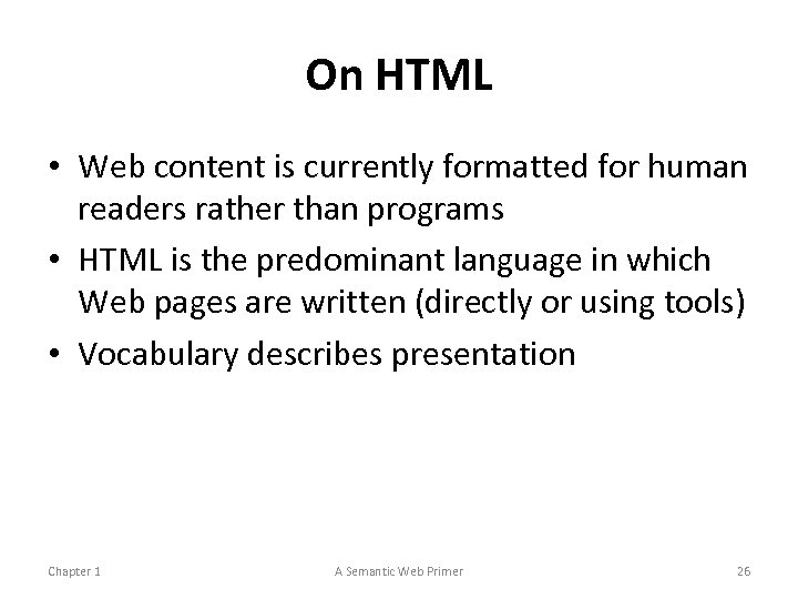 On HTML • Web content is currently formatted for human readers rather than programs