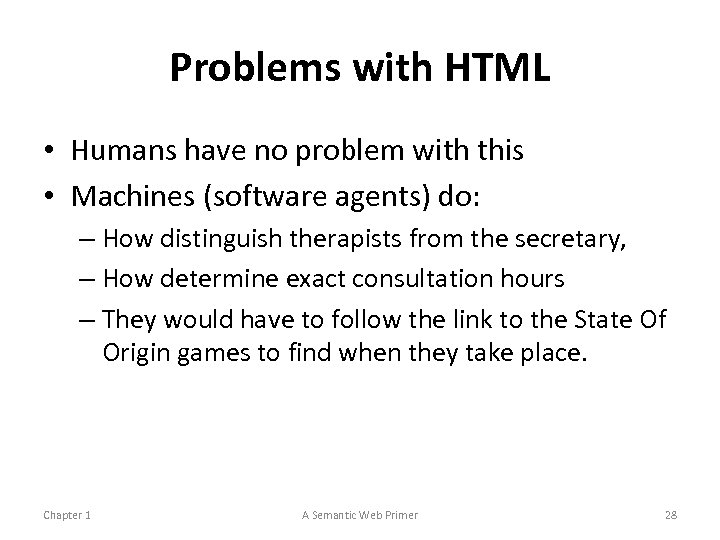 Problems with HTML • Humans have no problem with this • Machines (software agents)