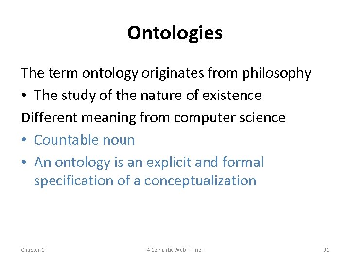 Ontologies The term ontology originates from philosophy • The study of the nature of