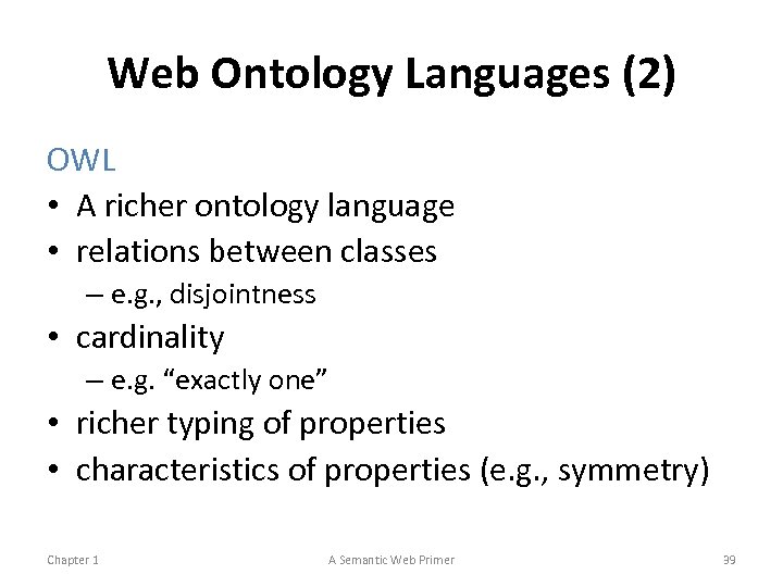 Web Ontology Languages (2) OWL • A richer ontology language • relations between classes