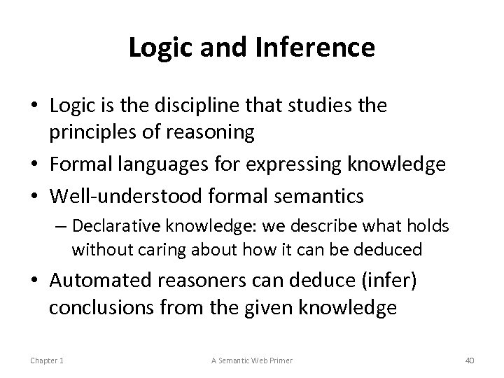 Logic and Inference • Logic is the discipline that studies the principles of reasoning