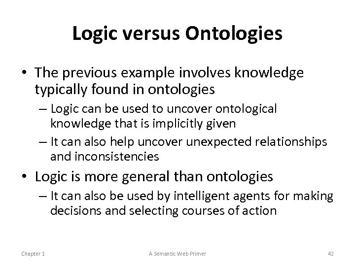 Logic versus Ontologies • The previous example involves knowledge typically found in ontologies –