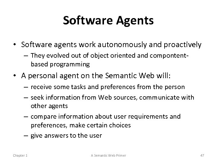 Software Agents • Software agents work autonomously and proactively – They evolved out of