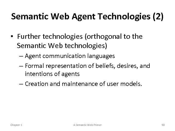 Semantic Web Agent Technologies (2) • Further technologies (orthogonal to the Semantic Web technologies)