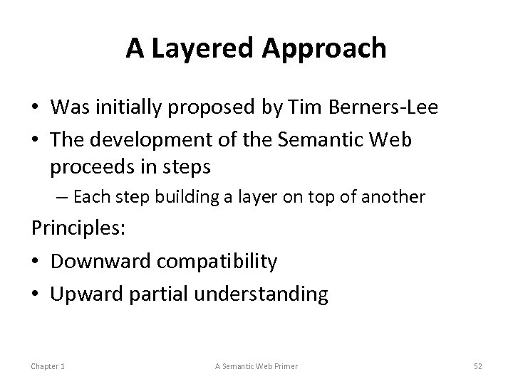 A Layered Approach • Was initially proposed by Tim Berners-Lee • The development of