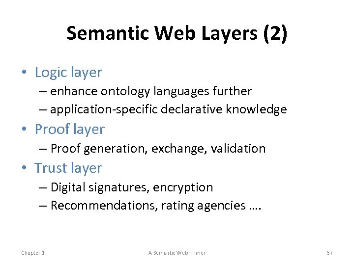 Semantic Web Layers (2) • Logic layer – enhance ontology languages further – application-specific