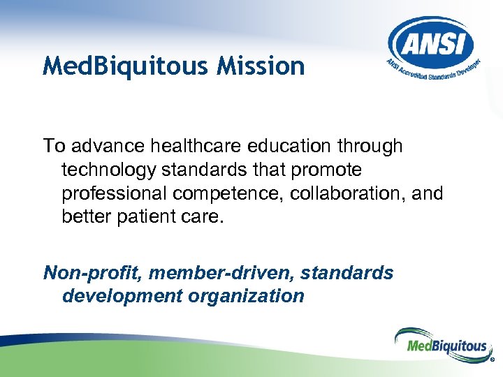 Med. Biquitous Mission To advance healthcare education through technology standards that promote professional competence,