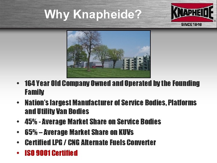 Why Knapheide? • 164 Year Old Company Owned and Operated by the Founding Family