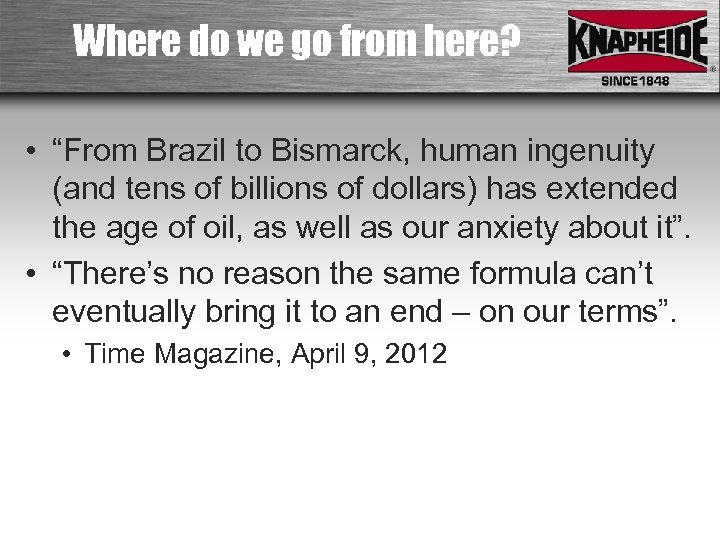 Where do we go from here? • “From Brazil to Bismarck, human ingenuity (and