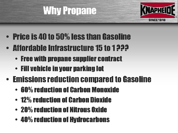 Why Propane • Price is 40 to 50% less than Gasoline • Affordable Infrastructure