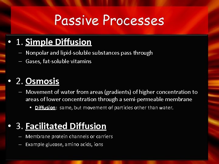 Passive Processes • 1. Simple Diffusion – Nonpolar and lipid-soluble substances pass through –