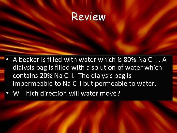 Review • A beaker is filled with water which is 80% Na C l.