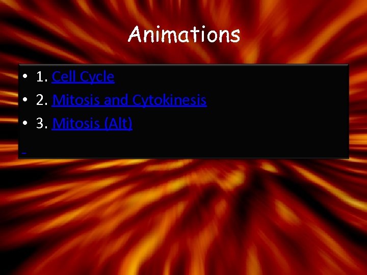 Animations • 1. Cell Cycle • 2. Mitosis and Cytokinesis • 3. Mitosis (Alt)