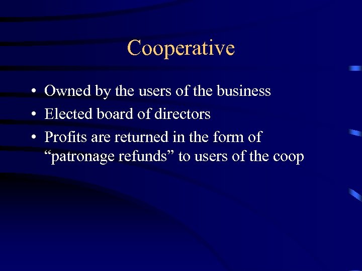 Cooperative • Owned by the users of the business • Elected board of directors