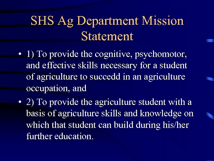 SHS Ag Department Mission Statement • 1) To provide the cognitive, psychomotor, and effective