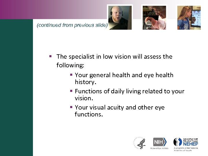 (continued from previous slide) § The specialist in low vision will assess the following: