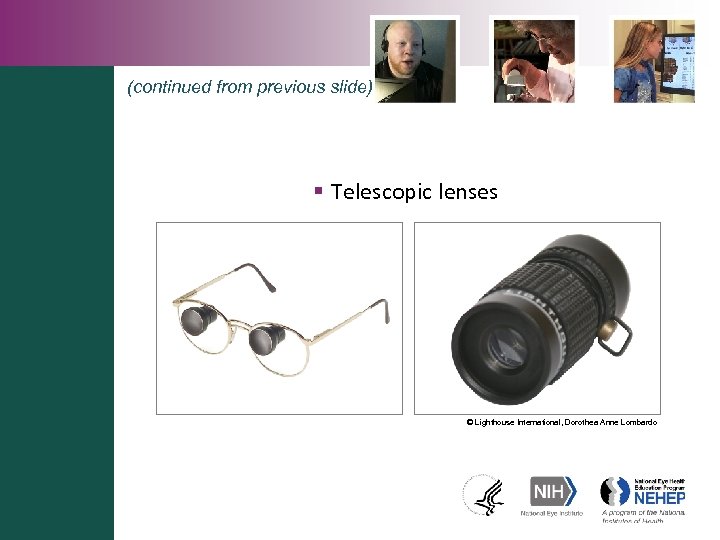 (continued from previous slide) § Telescopic lenses © Lighthouse International, Dorothea Anne Lombardo 