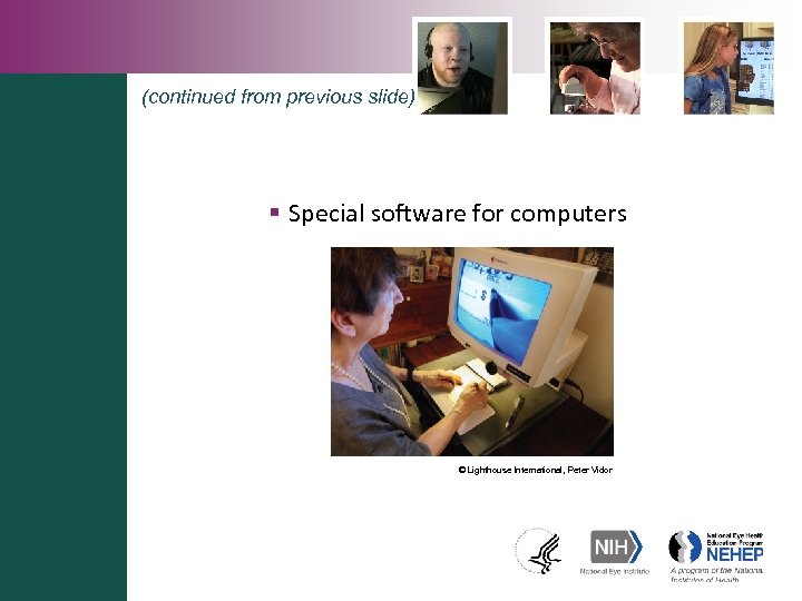 (continued from previous slide) § Special software for computers © Lighthouse International, Peter Vidor