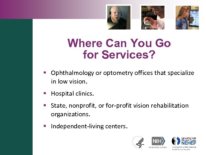 Where Can You Go for Services? § Ophthalmology or optometry offices that specialize in