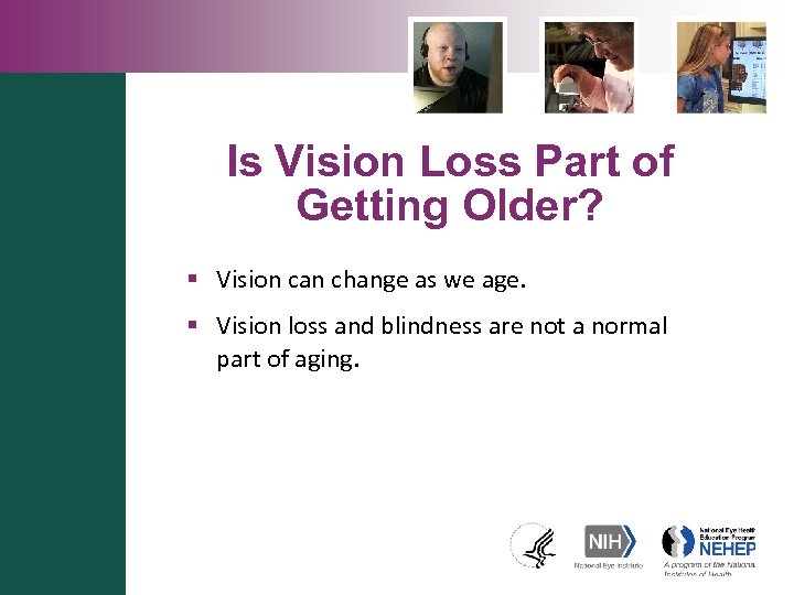 Is Vision Loss Part of Getting Older? § Vision can change as we age.