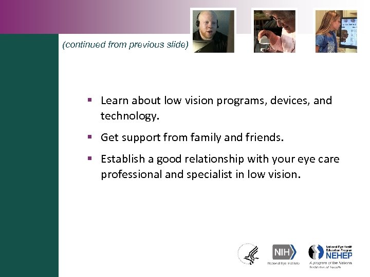 (continued from previous slide) § Learn about low vision programs, devices, and technology. §